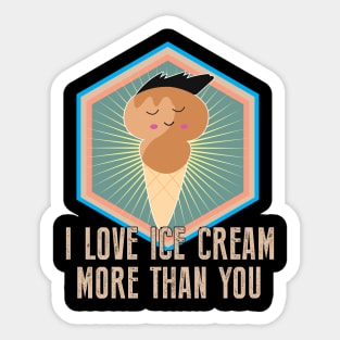 I Love Ice cream More Than You - Funny Food Sticker